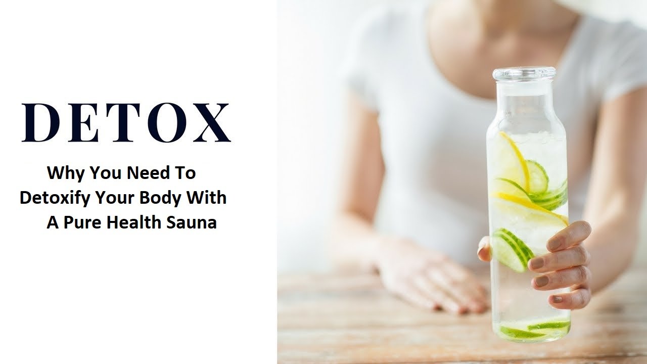 Why You Need To Detoxify Your Body With A Pure Health Sauna?